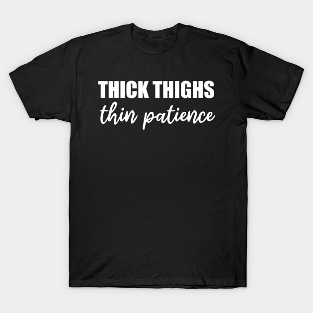 thick thighs thin patience T-Shirt by teestaan